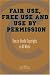 Fair Use, Free Use, and Use by Permission: How to Handle Copyrights in All Media