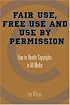 Fair Use, Free Use, and Use by Permission: How to Handle Copyrights in All Media