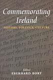 Commemorating Ireland: History, Politics, Culture