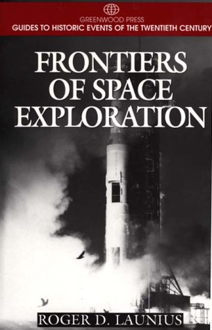 Frontiers of Space Exploration (Greenwood Press Guides to Historic Events of the Twentieth Century)