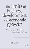 The Limits of Business Development and Economic Growth: Why Business Will Need to Invest Less in the Future
