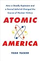 Atomic America: How a Deadly Explosion and a Feared Admiral Changed the Course of Nuclear History