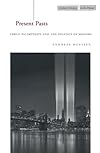 Present Pasts: Urban Palimpsests and the Politics of Memory (Cultural Memory in the Present)