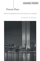 Present Pasts: Urban Palimpsests and the Politics of Memory (Cultural Memory in the Present)