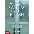 Verschlu�sache Medizin: Wie sie uns krank macht, wer davon profitiert und wie Sie das System �berleben