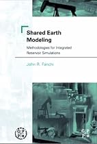 Shared Earth Modeling: Methodologies for Integrated Reservoir Simulations