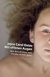 Mit offenen Augen: Die Geschichte von Freaky Green Eyes - Joyce Carol Oates