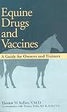 Equine Drugs and Vaccines: A Guide for Owners and Trainers