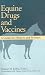 Equine Drugs and Vaccines: A Guide for Owners and Trainers