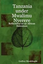 Tanzania under Mwalimu Nyerere: Reflections on an African Statesman