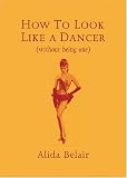 How to Look Like a Dancer (Without Being One)