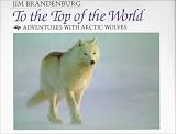 To the Top of the World: Adventures with Arctic Wolves