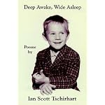 Deep Awake, Wide Asleep: Poems by Ian Scott Tschirhart book cover