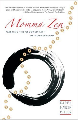 By Karen Maezen Miller - Momma Zen: Walking the Crooked Path of Motherhood (First Paperback Edition First Printing) (10/14/07)