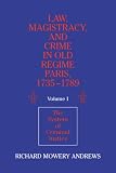 Law, Magistracy, and Crime in Old Regime Paris, 1735-1789: Volume 1, The System of Criminal Justice