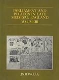 Parliament and politics in late medieval England, Vol.3