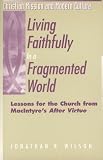 Living Faithfully in a Fragmented World: Lessons for the Church from Macintyre's After Virtue (Christian Mission and Modern Culture)