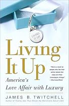 Living It Up : America's Love Affair with Luxury