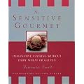 The Sensitive Gourmet: Cooking Without Wheat, Gluten or Dairy: Imaginative Cooking Without Wheat, Gluten or Dairy