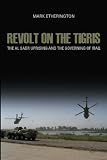 Revolt on the Tigris: The Sadr Uprising and Governing Iraq (Crises in World Politics)