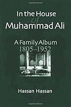 In the House of Muhammad Ali: A Family Album, 1805-1952 In the House of Muhammad Ali: A Family Album, 1805-1952