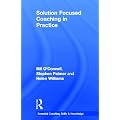 Solution Focused Coaching in Practice (Essential Coaching Skills and Knowledge)