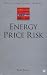 Energy Price Risk: Trading and Price Risk Management