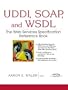 UDDI, SOAP, and WSDL: The Web Services Specification Reference Book