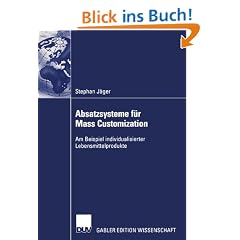 Absatzsysteme f�r Mass Customization: Am Beispiel individualisierter Lebensmittelprodukte