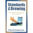 Standards of Brewing: Formulas for Consistency and Excellence by Charles W Bamforth