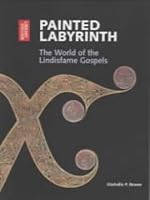 Painted Labyrinth: The World of the Lindisfarne Gospels