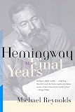 Hemingway: The Final Years Michael Reynolds