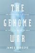 The Genome War: How Craig Venter Tried to Capture the Code of Life and Save the World