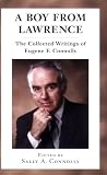 A BOY FROM LAWRENCE: The Collected Writings of Eugene F. Connolly