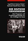 Der deutsche Fernsehkrimi: Eine Programm- und Produktionsgeschichte von den Anf�ngen bis heute - Reinhold Viehoff