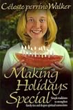 Making Holidays Special: Simple Traditions to Strengthen Family Ties and Deepen Spiritual Connections