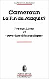 Cameroun, la fin du maquis ? : presse, livre et ouverture d�mocratique