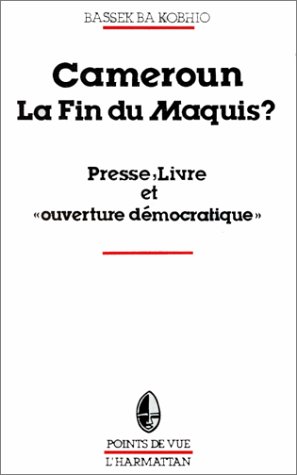 Cameroun, la fin du maquis ? : presse, livre et ouverture démocratique