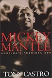 Mickey Mantle: America's Prodigal Son