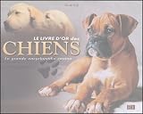Le livre d'or des chiens : La grande encyclop&eacute;die canine->Cliquez sur l'image pour obtenir des informations sur ce livre