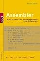 Assembler: Maschinennahes Programmieren von Anfang an. Mit Windows-Programmierung