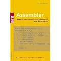 Assembler: Maschinennahes Programmieren von Anfang an. Mit Windows-Programmierung