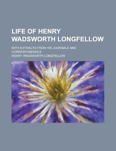 Life of Henry Wadsworth Longfellow; With Extracts from His Journals and Correspondence Volume 2