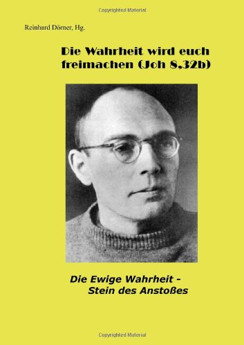 D&ouml;rner Initiativkreis Die Wahrheit wird euch freimachen (Joh 8,32b): Die Ewige Wahrheit - Stein des Ansto&szlig;es