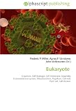 Eukaryote: Organism, Cell (biology), Cell membrane, Organelle,  Endomembrane system, Mitochondrion, Flagellum, Cell wall,  Plant cell, Cell division