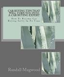 Car Buying Tips That Will Turn You Into A Car Buying Expert: How To
Become Car Buying Savvy In No Time