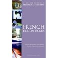 French Holiday Homes: Villas, Gites and Apartments (Alastair Sawday's Special Places to Stay)