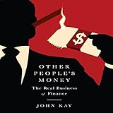 Other People's Money: The Real Business of Finance Other People's Money: The Real Business of Finance