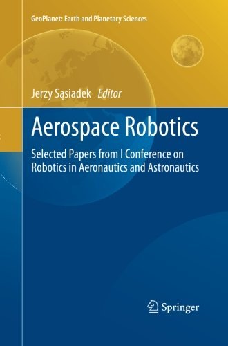 Aerospace Robotics: Selected Papers from I Conference on Robotics in Aeronautics and Astronautics (Geoplanet: Earth and Planetary Sciences)
