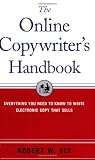 The Online Copywriter s Handbook : Everything You Need to Know to Write Electronic Copy That Sells